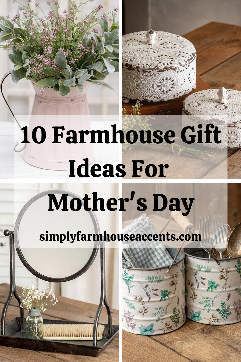 https://simplyfarmhouseaccents.com/wp-content/uploads/2021/04/10-Farmhouse-Gift-Ideas-For-Mothers-Day.png